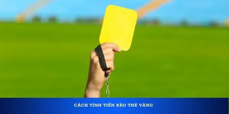 Cách Chơi Kèo Thẻ Vàng Để Trở Thành Bet Thủ Thành Công