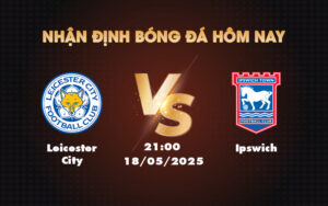 leicester city ipswich 18 05 ngoai hang anh